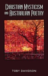 Christian Mysticism and Australian Poetry - Toby Davidson - 9781604978445