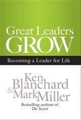 Great Leaders Grow - Ken Blanchard ; Mark Miller - 9781605096964