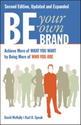 Be Your Own Brand: Achieve More of What You Want by Being More of Who You Are - David McNally ; Karl Speak - 9781605098104