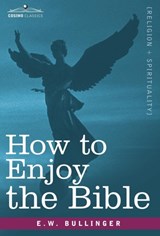 How to Enjoy the Bible - BULLINGER,  E W, Dr - 9781605201078