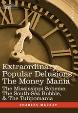 Extraordinary Popular Delusions, the Money Mania - Charles MacKay - 9781605205489