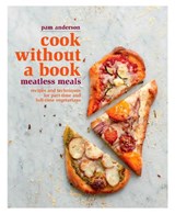 Cook without a Book: Meatless Meals - Pam Anderson - 9781605291765