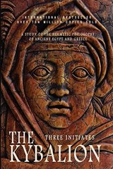 The Kybalion: A Study of the Hermetic Philosophy of Ancient Egypt and Greece - Three Initiates - 9781605320441