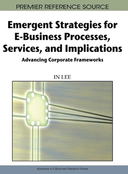 Emergent Strategies for E-business Processes, Services, and Implications, In Lee - Gebonden - 9781605661544