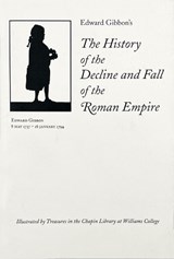 Edward Gibbon's the History of the Decline and Fall of the Roman Empire: Illustrated by Treasures in the Chapin Library at Williams College - George Edwards - 9781605831145