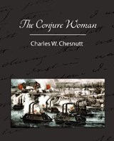 The Conjure Woman - Charles Waddell Chesnutt - 9781605970998
