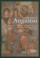 The Museum of Augustus - The Temple of Apollo in Pompeii, The Portico of Philippus in Rome, and Latin Poetry - Peter Heslin - 9781606064214