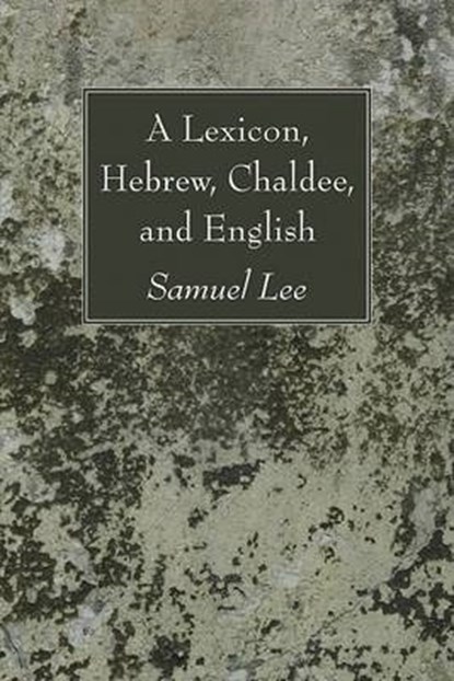 A Lexicon  Hebrew  Chaldee  and English, LEE,  Samuel - Paperback - 9781606080658