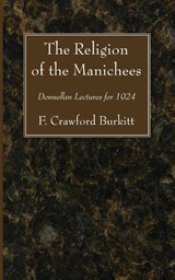 The Religion of the Manichees - F Crawford Burkitt - 9781606084410