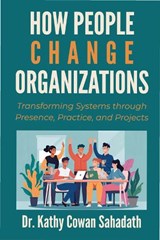 How People Change Organizations - Kathy Cowan Sahadath - 9781606492741