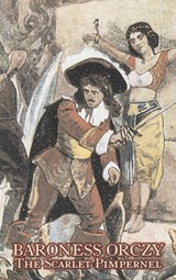The Scarlet Pimpernel by Baroness Orczy Juvenile Fiction, Action & Adventure - Baroness Emmuska Baroness Orczy ;  Baroness Emmuska Orczy - 9781606648629