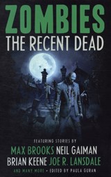 Zombies: The Recent Dead - Neil Gaiman ; Brian Keene ; Joe R. Lansdale ; David Schow ; Michael  Marshall Smith ; Max Brooks - 9781607012344