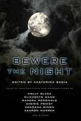 Bewere the Night - BLACK,  Holly ; Hand, Elizabeth ; McDonald, Sandra ; Priest, Cherie - 9781607012528