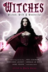Witches: Wicked, Wild & Wonderful - GAIMAN,  Neil ; Lackey, Mercedes ; Link, Kelly ; Norton, Andre - 9781607012948