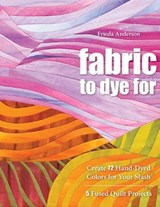 Fabric to Dye For - Frieda Anderson - 9781607051237