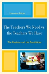 The Teachers We Need vs. the Teachers We Have - Lawrence Baines - 9781607097013