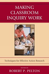 Making Classroom Inquiry Work - Robert P. Pelton - 9781607099284