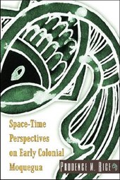 Rice, P: Space-Time Perspectives on Early Colonial Moquegua