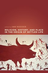 Religion, History, and Place in the Origin of Settled Life - Ian Hodder - 9781607329404
