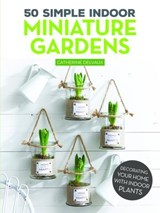 50 Simple Indoor Miniature Gardens - Catherine Delvaux - 9781607657262