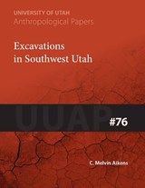 Excavations in Southwest Utah - C. Melvin Aikens - 9781607811107