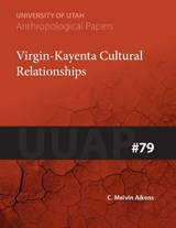 Virgin-Kayenta Cultural Relationships - C. Melvin Aikens - 9781607811114