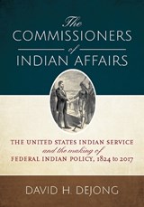 The Commissioners of Indian Affairs - David H. DeJong - 9781607817727