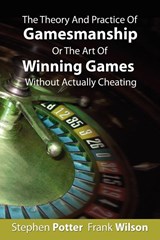 The Theory And Practice Of Gamesmanship Or The Art Of Winning Games Without Actually Cheating - Stephen Potter - 9781607960195