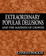 Extraordinary Popular Delusions and the Madness of Crowds - Charles MacKay - 9781607960744