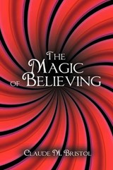 The Magic of Believing - BRISTOL,  Claude M. - 9781607963592