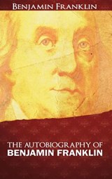 The Autobiography of Benjamin Franklin - FRANKLIN,  Benjamin - 9781607965022