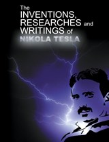 The Inventions, Researchers and Writings of Nikola Tesla - Nikola Tesla - 9781607967316