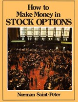 How to Make Money in Stock Options - Norman Saint Peter - 9781607967361