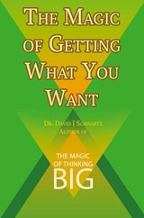 The Magic of Getting What You Want by David J. Schwartz author of The Magic of Thinking Big - David J Schwartz - 9781607968351
