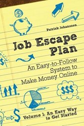 Job Escape Plan - An Easy-to-Follow System to Make Money Online (Volume 1 - An Easy Way to Get Started)