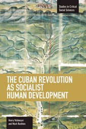Cuban Revolution As Socialist Human Development, The: The Dynamics Of Universities, Knowledge & Society