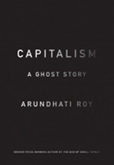 Capitalism: A Ghost Story - Arundhati Roy - 9781608463855
