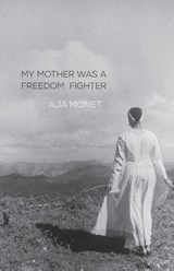My Mother Was A Freedom Fighter - Aja Monet - 9781608467679