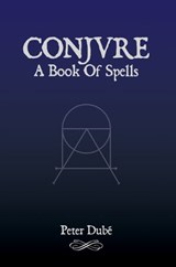 Conjure: A Book Of Spells - Peter Dubé - 9781608640461