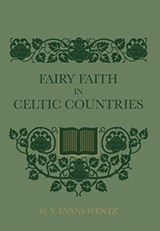 Fairy Faith In Celtic Countries - W Y Evans Wentz - 9781608641987