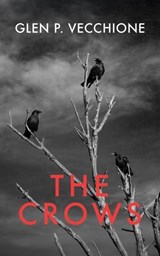 The Crows - Glen P. Vecchione - 9781608644162