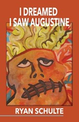 I Dreamed I Saw Augustine - Ryan Schulte - 9781608644230