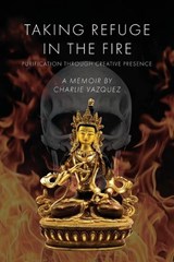Taking Refuge in the Fire - Charlie Vazquez - 9781608644261