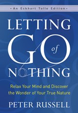 Letting Go of Nothing - Peter Russell - 9781608687657