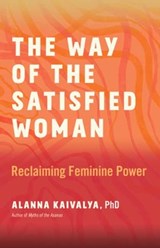 The Way of the Satisfied Woman - Alanna Kaivalya - 9781608689385