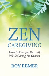 Zen Caregiving - Roy Remer - 9781608689538