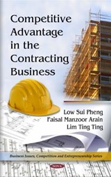Competitive Advantage in the Contracting Business - PHENG,  Low Sui ; Arain, Faisal Manzoor ; Ting Ting, Lim - 9781608768004