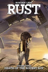 Rust Vol. 3: Death of the Rocket Boy: Death of the Rocket Boy - Royden Lepp - 9781608868964