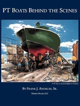PT Boats Behind The Scenes - Frank J Andruss - 9781608881499