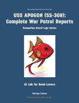 USS Apogon (Ss-308): Complete War Patrol Reports - Ai Lab for Book-Lovers - 9781608884698